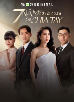 7 Năm Chưa Cưới Sẽ Chia Tay