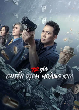 Xem Phim 72 giờ: Chiến Dịch Hoàng Kim Thuyết Minh Online