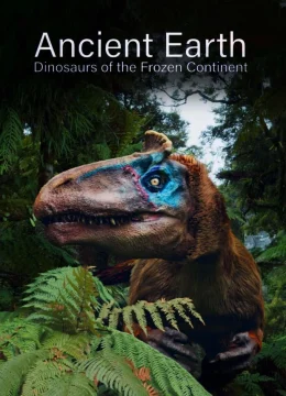 Xem Phim Ancient Earth: Dinosaurs of the Frozen Continent Thuyết Minh Online