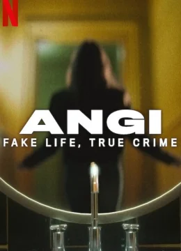 Xem Phim Angi: Cuộc sống giả, tội ác thật Thuyết Minh Online