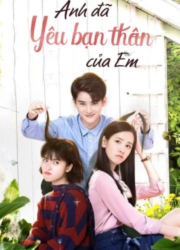 Xem Phim Anh Đã Yêu Bạn Thân Của Em Thuyết Minh Online