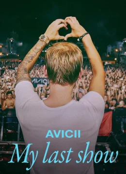 Xem Phim Avicii: Buổi Diễn Cuối Cùng Của Tôi Thuyết Minh Online