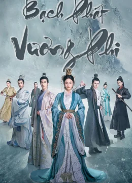 Xem Phim Bạch Phát Vương Phi Thuyết Minh Online