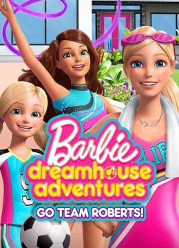 Xem Phim Barbie Dreamhouse Adventures: Go Team Roberts (Phần 1) Thuyết Minh Online