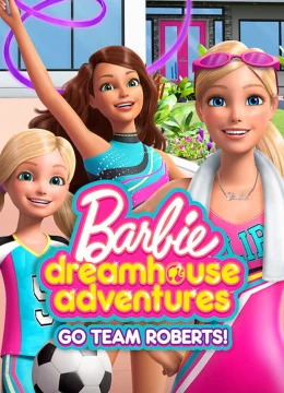 Xem Phim Barbie Dreamhouse Adventures: Go Team Roberts (Phần 2) Thuyết Minh Online