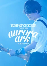 Xem Phim BUMP OF CHICKEN TOUR 2019 aurora ark TOKYO DOME Thuyết Minh Online