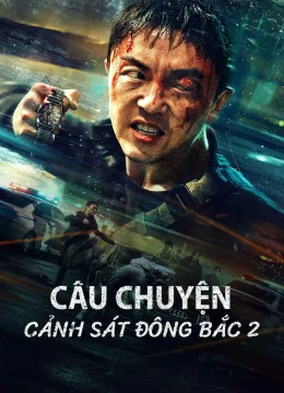 Xem Phim Câu Chuyện Cảnh Sát Đông Bắc 2 Thuyết Minh Online