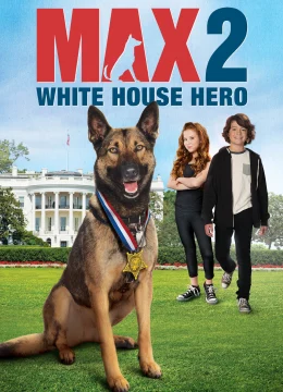 Xem Phim Chú Chó Max 2- Người Hùng Nhà Trắng Thuyết Minh Online