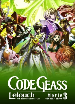 Xem Phim Code Geass: Lelouch of the Rebellion III – Glorification Thuyết Minh Online
