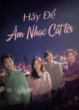 Xem Phim Để Âm Nhạc Cất Lời Thuyết Minh Online