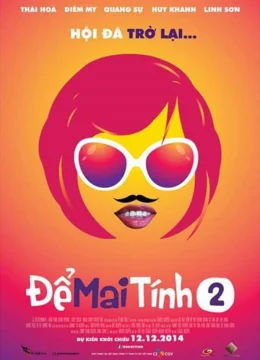Xem Phim Để Mai tính 2 Thuyết Minh Online