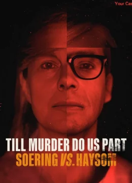 Xem Phim Đến khi án mạng chia lìa đôi ta: Soering và Haysom Thuyết Minh Online