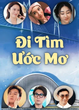 Xem Phim Đi Tìm Ước Mơ Thuyết Minh Online