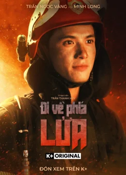 Xem Phim Đi Về Phía Lửa Thuyết Minh Online