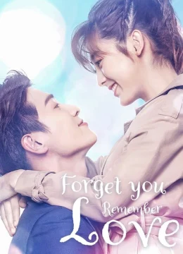 Xem Phim Dù Quên Em Vẫn Nhớ Rõ Tình Yêu Thuyết Minh Online