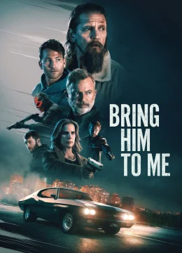 Xem Phim Đưa Hắn Tới Đây Thuyết Minh Online