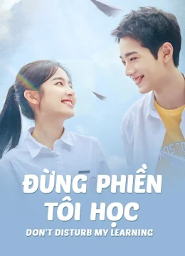 Xem Phim Đừng Phiền Tôi Học Thuyết Minh Online