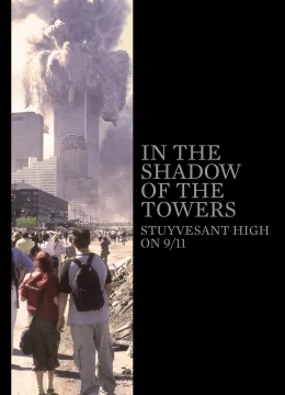 Xem Phim Dưới Bóng Những Tòa Tháp: Trường Trung Học Stuyvesant Trong Ngày 11-9 Thuyết Minh Online