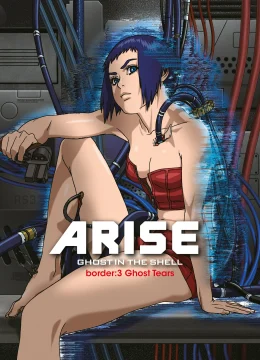 Xem Phim Ghost in the Shell Arise – Border 3: Ghost Tears Thuyết Minh Online