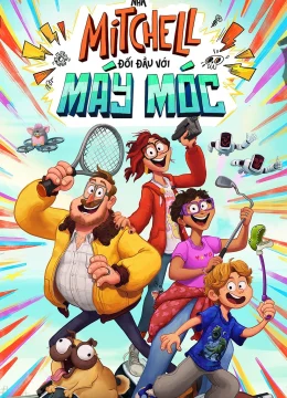 Xem Phim Gia Đình Mitchells: Hành Trình Kết Nối (Nhà Mitchell Đối Đầu Với Máy Móc) Thuyết Minh Online