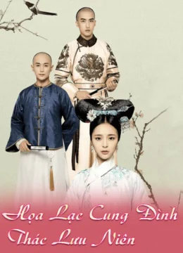 Xem Phim Họa Lạc Cung Đình Thác Lưu Niên Thuyết Minh Online