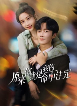 Xem Phim Hoá Ra Em Là Định Mệnh Đời Anh Thuyết Minh Online