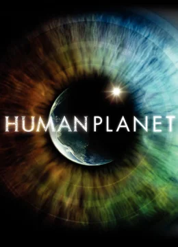 Xem Phim Human Planet Thuyết Minh Online