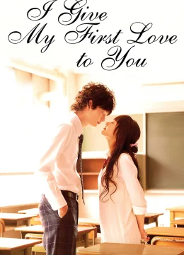 Xem Phim I Give My First Love to You Thuyết Minh Online