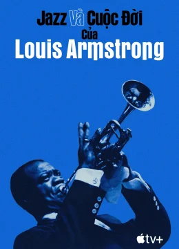 Xem Phim Jazz và Cuộc Đời của Louis Armstrong Thuyết Minh Online