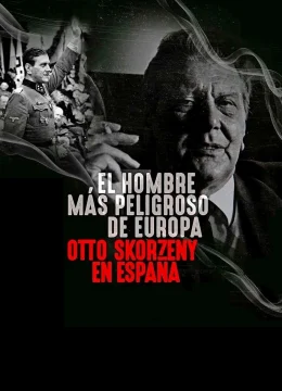 Xem Phim Kẻ nguy hiểm nhất Châu Âu: Otto Skorzeny ở Tây Ban Nha Thuyết Minh Online