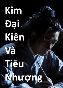 Xem Phim Kim Đại Kiên Và Tiêu Nhượng Thuyết Minh Online