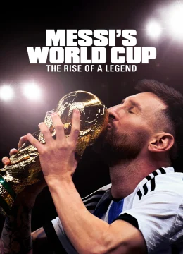 Xem Phim Kỳ World Cup Của Messi: Huyền Thoại Tỏa Sáng – Messi’s World Cup: The Rise of a Legend Thuyết Minh Online