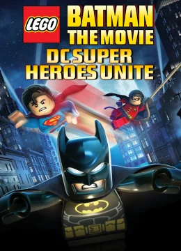 Xem Phim LEGO Batman: The Movie – DC Superheroes Unite Thuyết Minh Online