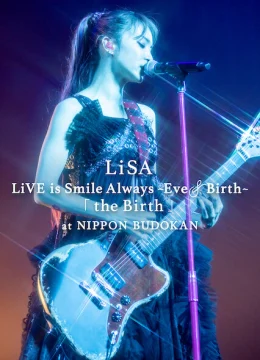 Xem Phim LiSA LiVE is Smile Always, Eve&Birth: Buổi biểu diễn tại Nippon Budokan Thuyết Minh Online