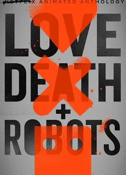 Xem Phim Love, Death & Robots (Phần 1) Thuyết Minh Online