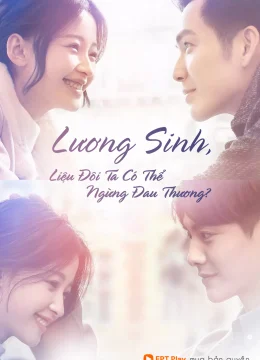 Xem Phim Lương Sinh, Liệu Đôi Ta Có Thể Ngừng Đau Thương? Thuyết Minh Online