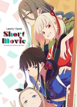 Xem Phim Lycoris Recoil: Friends Are Thieves of Time. Thuyết Minh Online