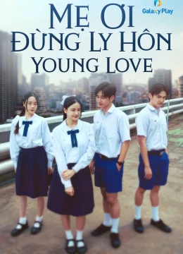 Xem Phim Mẹ Ơi Đừng Ly Hôn Thuyết Minh Online