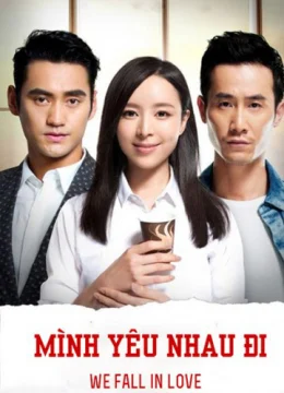 Xem Phim Mình Yêu Nhau Đi Thuyết Minh Online