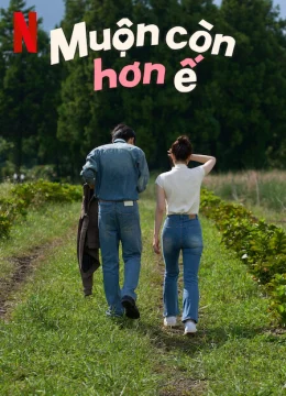 Xem Phim Muộn Còn Hơn Ế Thuyết Minh Online