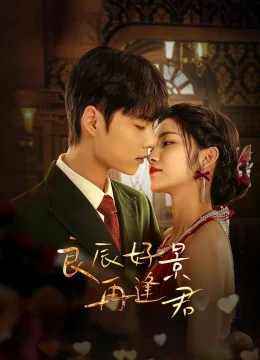 Xem Phim Ngày Tốt Cảnh Đẹp Gặp Lại Chàng Thuyết Minh Online