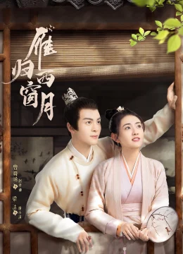 Xem Phim Nhạn Quy Tây Song Nguyệt Thuyết Minh Online