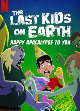 Xem Phim Những đứa trẻ cuối cùng trên Trái Đất: Chúc tận thế vui vẻ Thuyết Minh Online