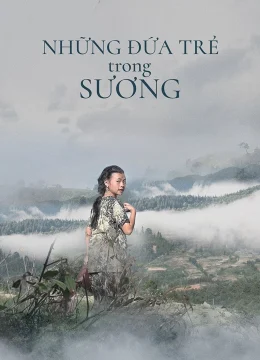 Xem Phim Những Đứa Trẻ Trong Sương Thuyết Minh Online