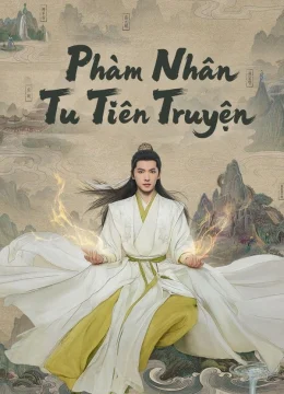 Xem Phim Phàm Nhân Tu Tiên Truyện Thuyết Minh Online