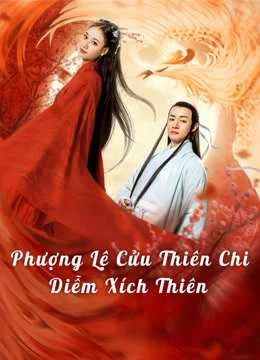 Xem Phim Phượng Lệ Cửu Thiên – Diễm Xích Thuyết Minh Online