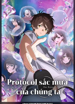 Xem Phim Protocol: Sắc Mưa Của Chúng Ta Thuyết Minh Online