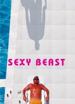 Xem Phim Sexy Beast Thuyết Minh Online