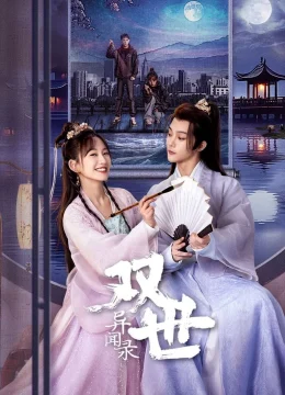 Xem Phim Song Thế Dị Văn Lục Thuyết Minh Online