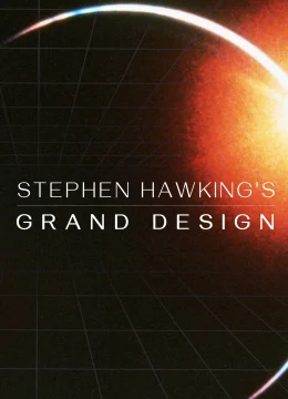 Xem Phim Stephen Hawking’s Grand Design Thuyết Minh Online